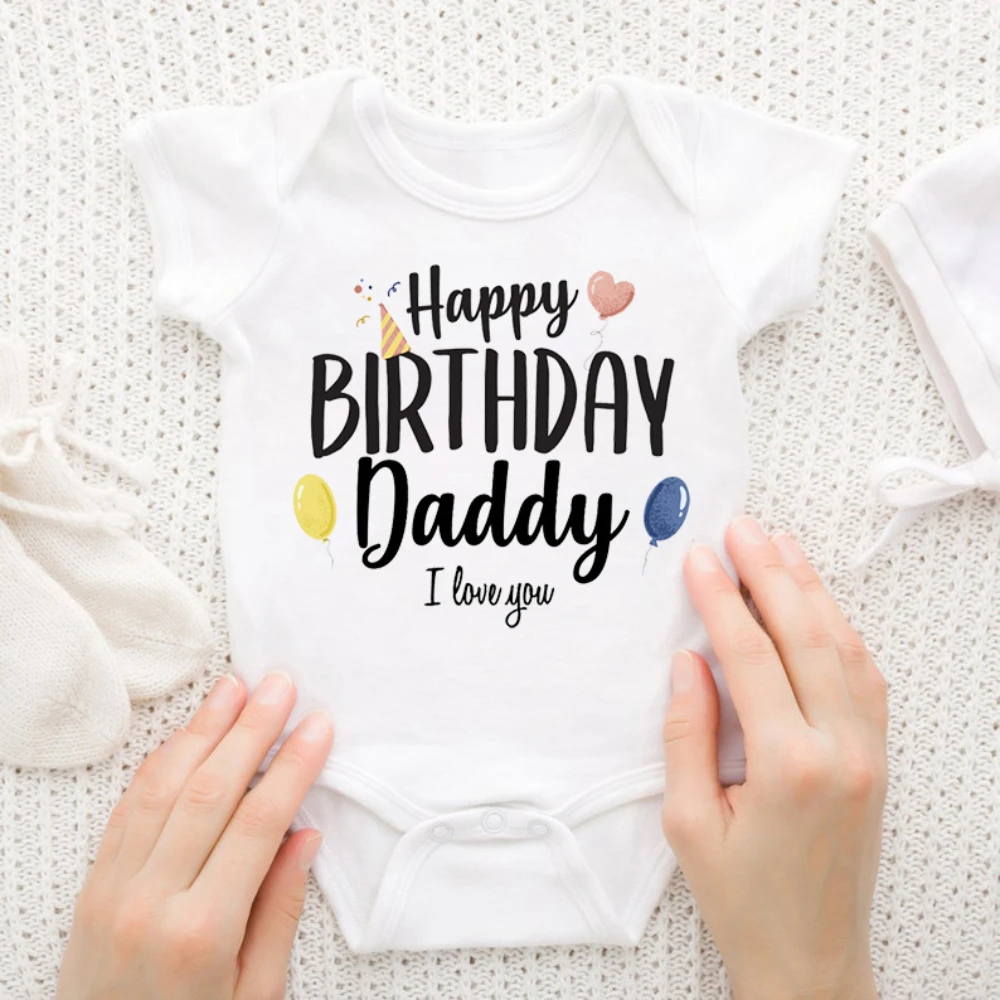 Happy Birthday Daddy I Love You Toddler Boys Girls Infant Clothes Newborn Baby Bodysuit Short Sleeve Summer Romper Birthday Gift