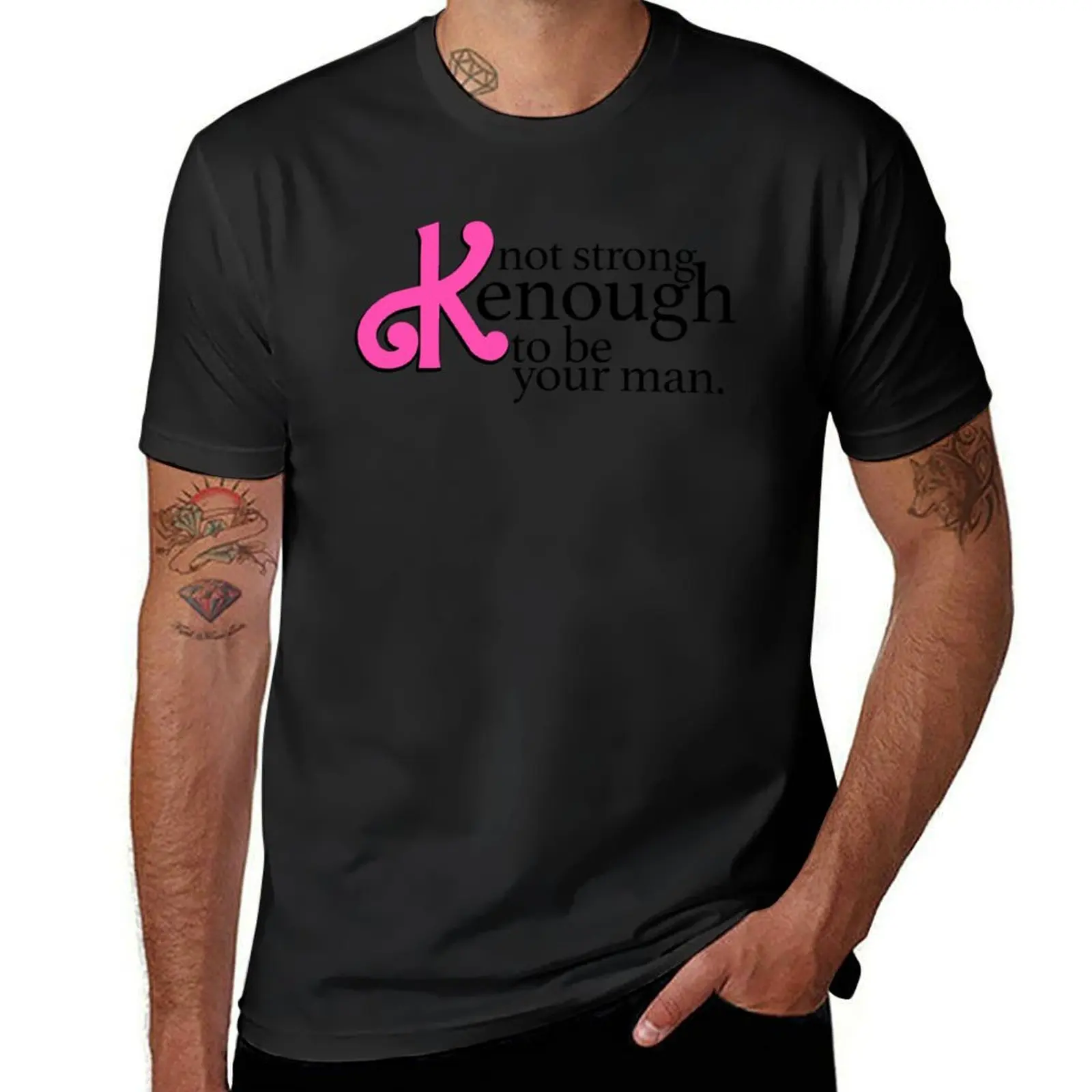 

Not strong Kenough to be your man T-Shirt cotton man t-shirts Clothing graphic shirts mens t shirts