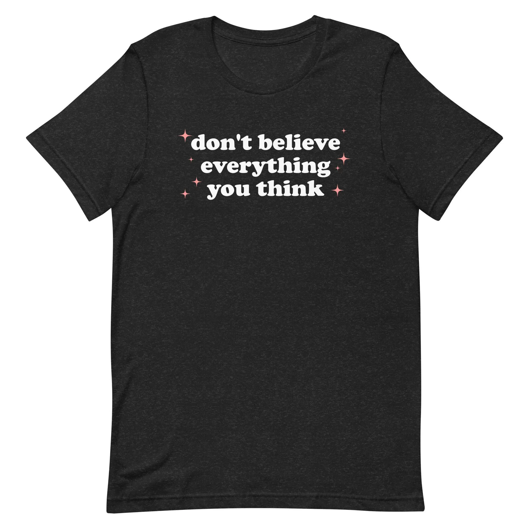 Don'T Believe Everything You Think T Shirt Mental Health Anxiety Healing Positive Inspirational Quote