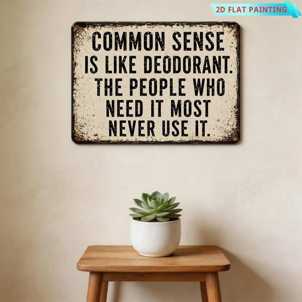 2D Flat 12 X 8 in Funny Common Sense Aluminum Sign, Sarcastic Quote Wall Decor for Office, Living Room, Garage, Or Man Cave
