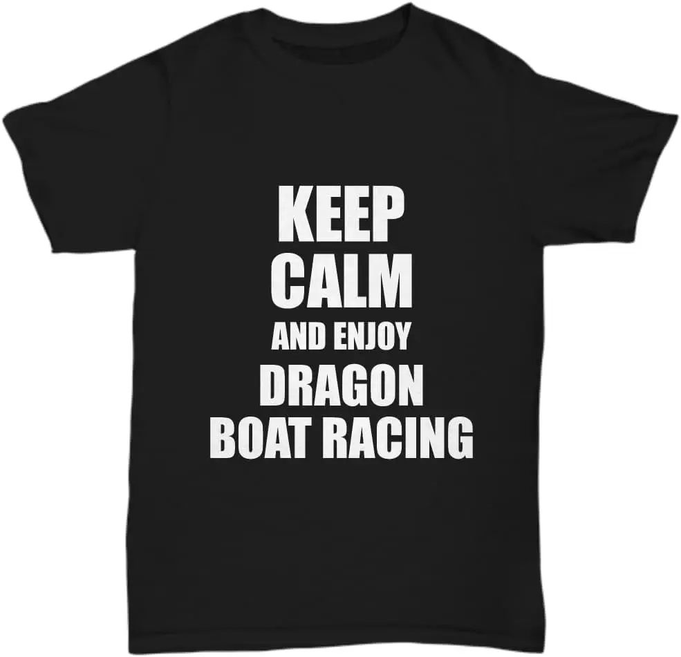 

Keep Calm and Enjoy Dragon Boat Racing T-Shirt Funny Gift Idea Hobby Unisex Tee