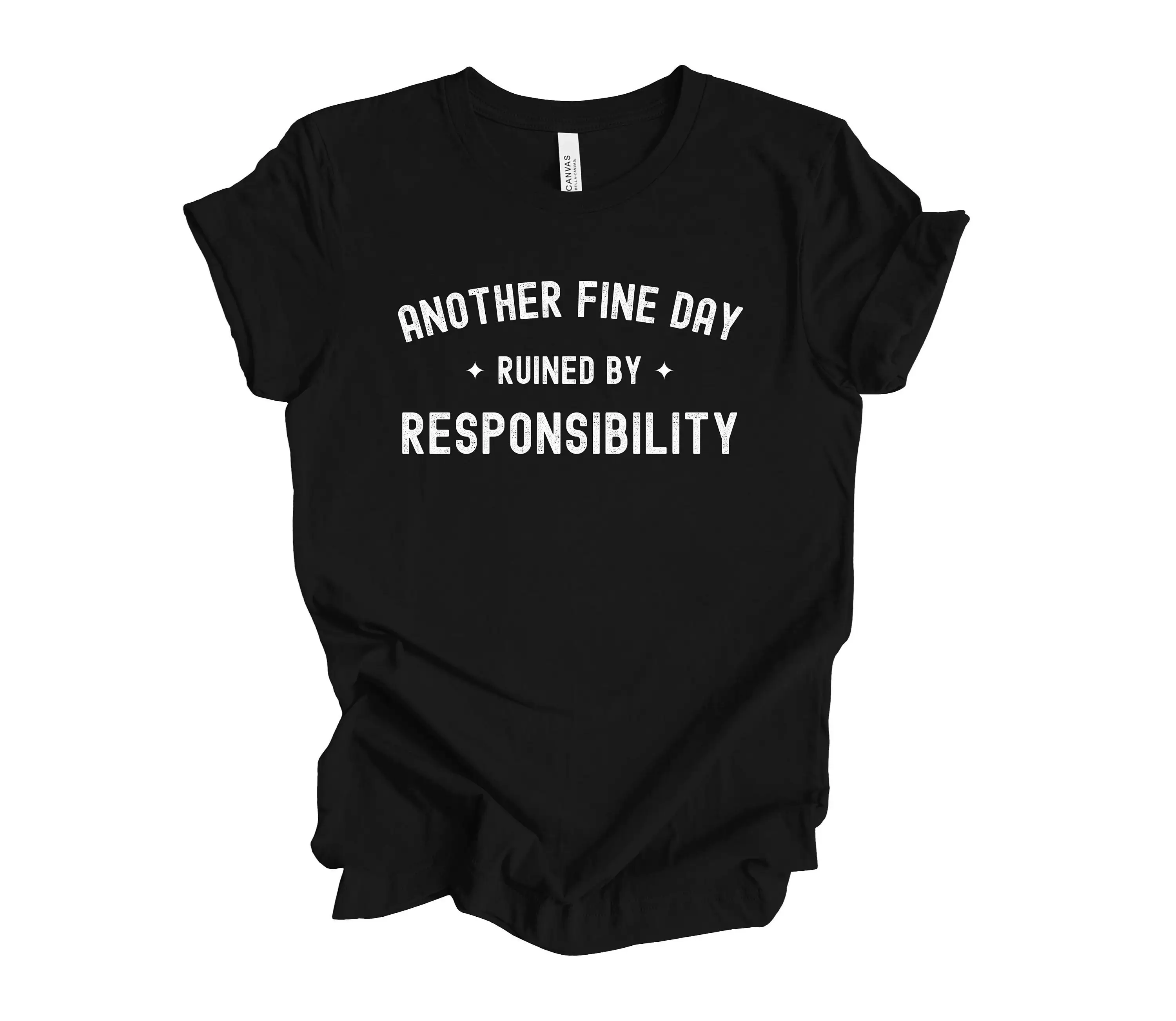 Another Fine Day Ruined By Responsibility T shirt Ironic Sarcastic Funny Quote Cute