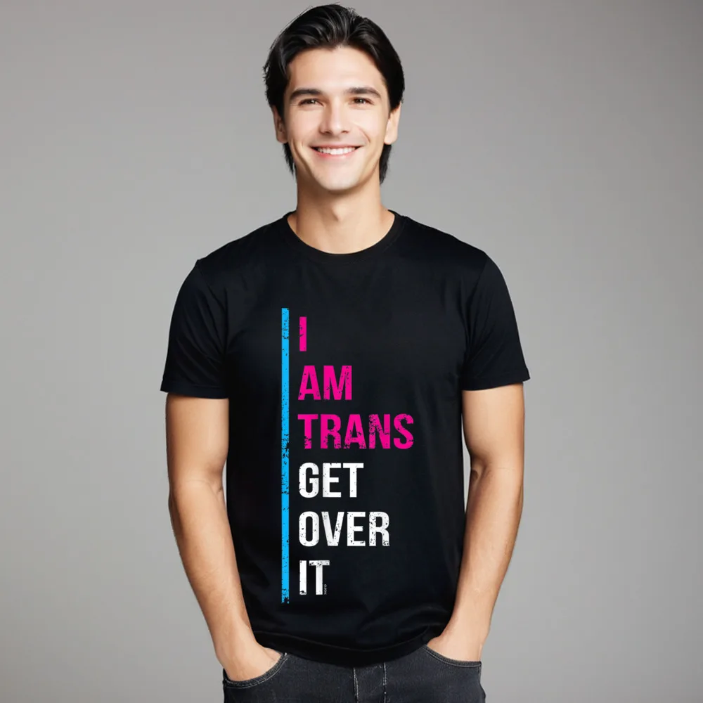 Printed I Am TRANS Get Over Tops Tees Gift Idea Loose Lovers Day O Neck 100% Cotton Short Sleeve T Shirts Funny Tops Tees