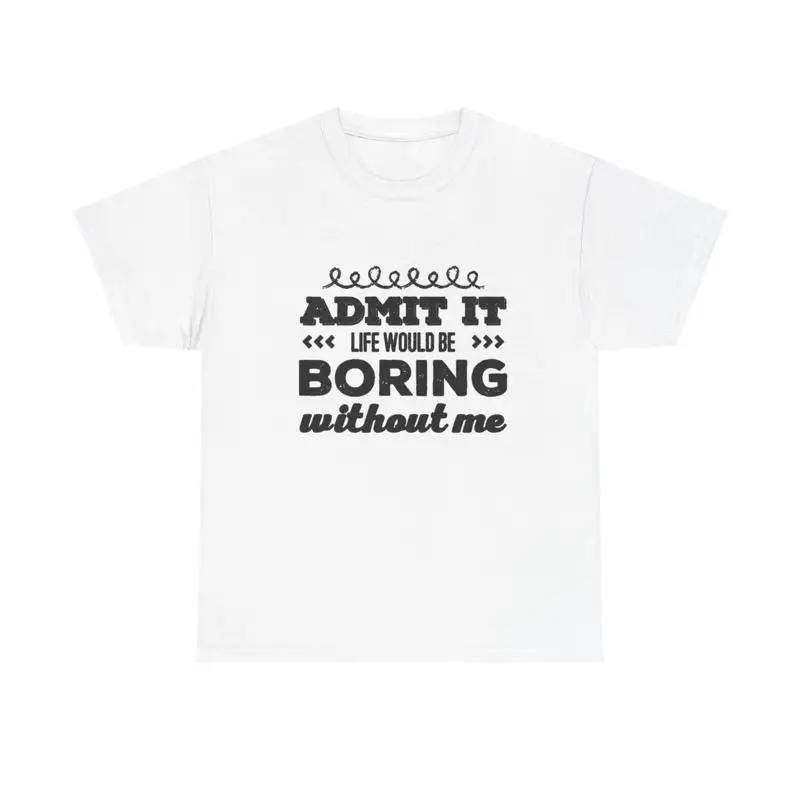 

Life Would Be Boring T Shirt Funny Cute Heavy Cotton
