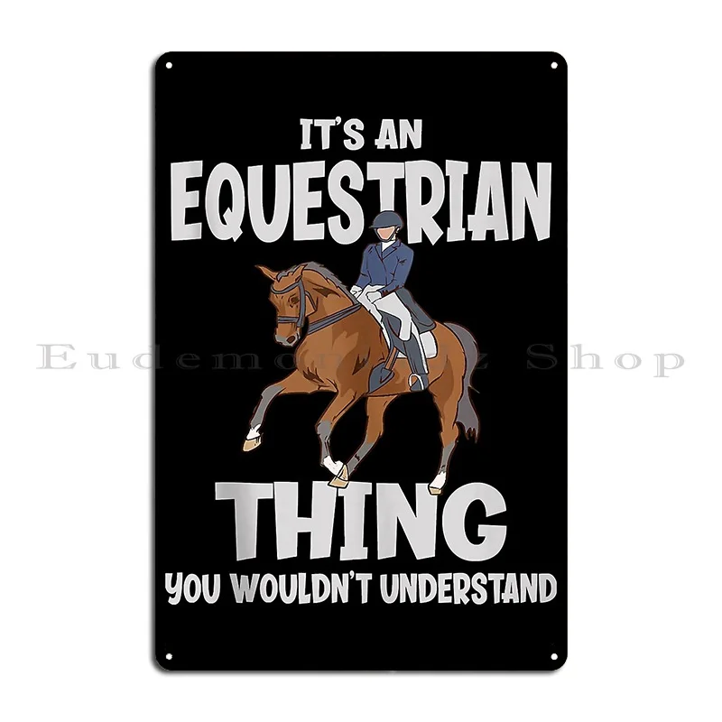 Equestrian Hing You Wouldn T Understand Funny Dressage Metal Plaque Poster Retro Club Party Classic Iron Tin Sign Poster