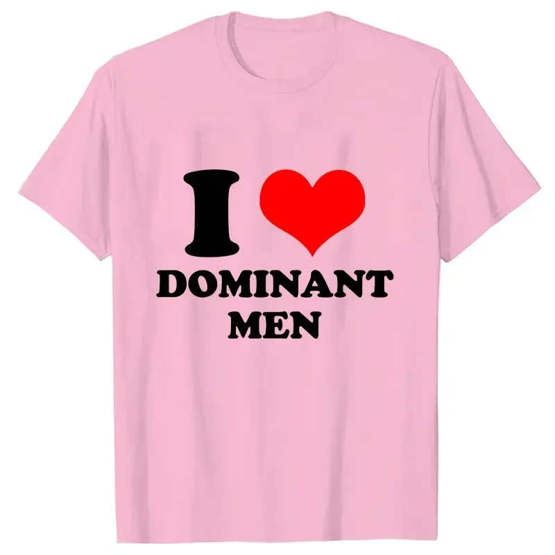 I Love Dominant Men Print T-Shirt Funny Casual Oversized Tees Short Sleeve Tops Harajuku Streetwear Fashion Women Clothes