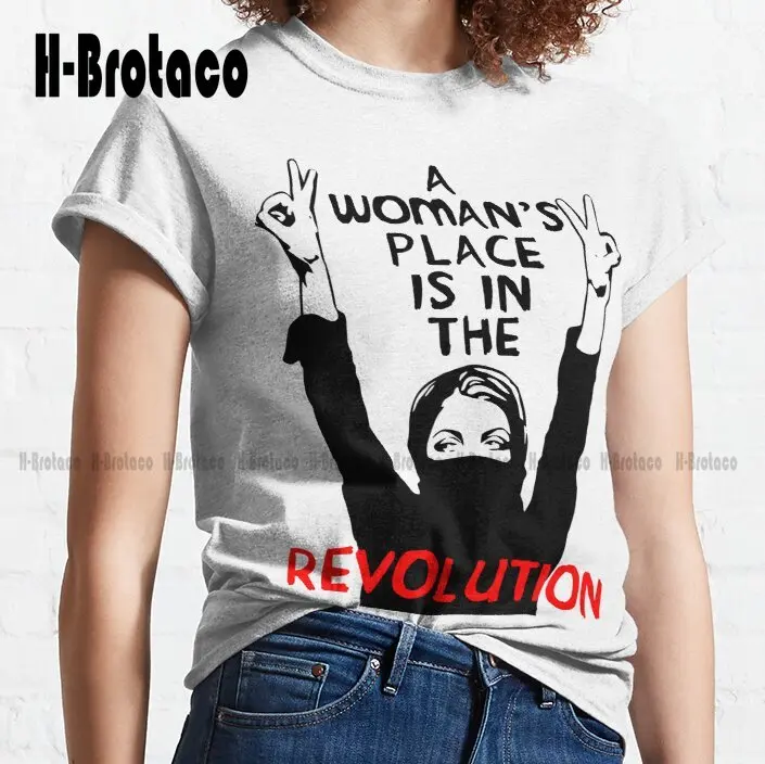 A Woman'S Place Is In The Revolution - Feminist Resistance Protest Socialist Classic T-Shirt Xs-5Xl Unisex Digital Printing