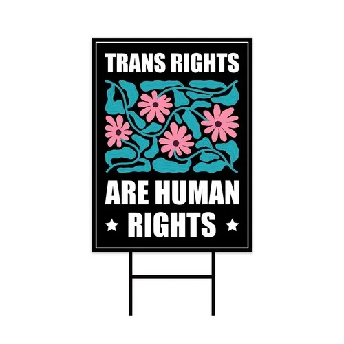 Trans Rights Are Human Rights Protest Yard Sign Metal H-Stake - Resist Racism FFLCCE ZZA IIX SSL