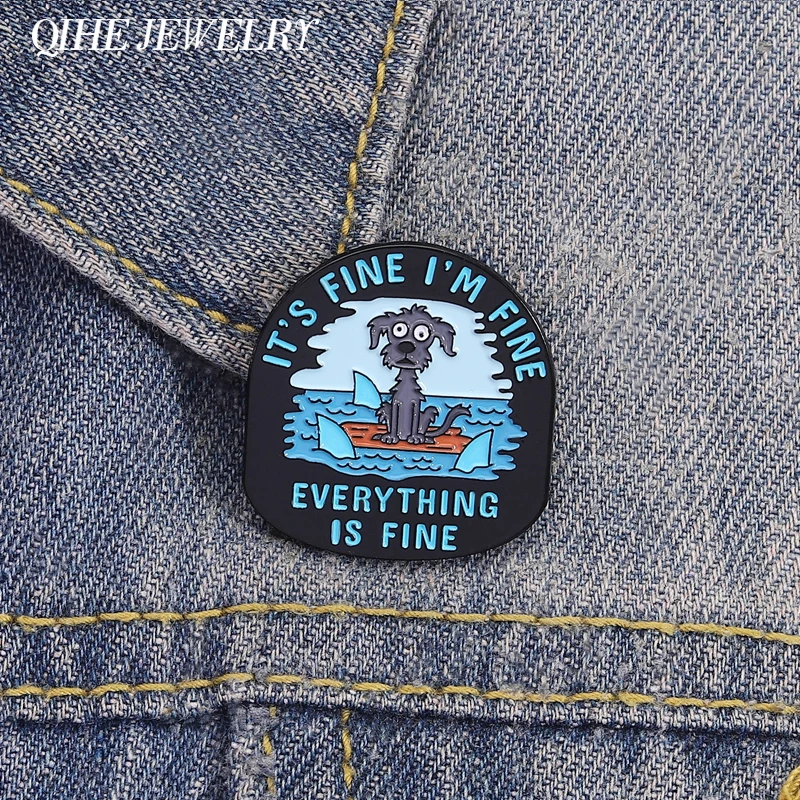 IT'S FINE I'M FINE ALLES IS FINE Emaille-Anstecknadeln für Hunde, Humor-Hund, umgeben von Hai, Metallbroschen, Taschenrevers, Abzeichen, Schmuck, Geschenk