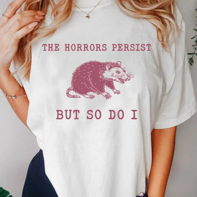 The Horrors Persist But So Do I T-shirt Animal Awesome Oppossum Funny Mental Health Meme T Shirt Raccoon Graphic T Shirts