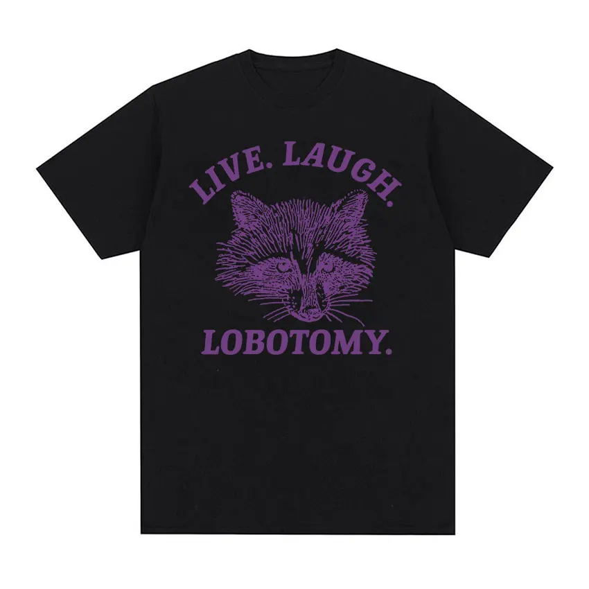 Live Laugh Lobotomy Raccoon Funny Meme T Shirt Men Women\'s Fashion O-Neck Harajuku T-shirts Tops Casual Cotton Oversized T-shirt