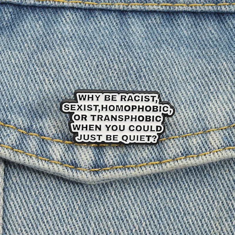 لماذا تكون عنصرية، جنسية، مجانسية، ترانسفوبيك عندما يمكنك أن تكون هادئةًا دبابيس المينا بروش شارات مجوهرات هدية للأصدقاء
