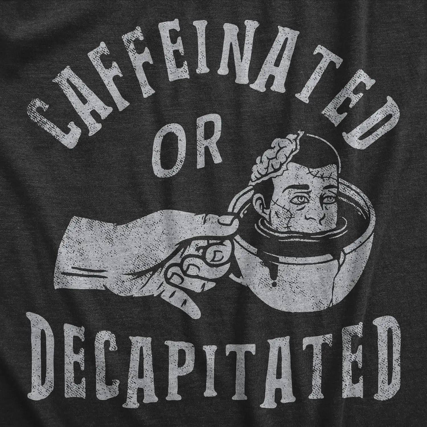 Mens Caffeinated Or Decapitated T Shirt Funny Killer Coffee Lover Tee for Guys