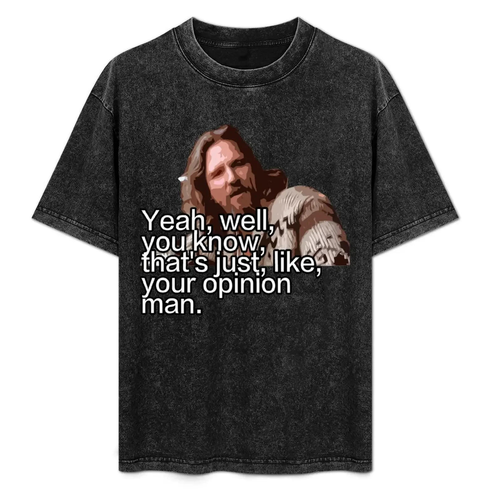 

The BIG Lebowski - Yeah, well, you know, that's just, like, your opinion, man. T-Shirt korean fashion funny t shirts for men