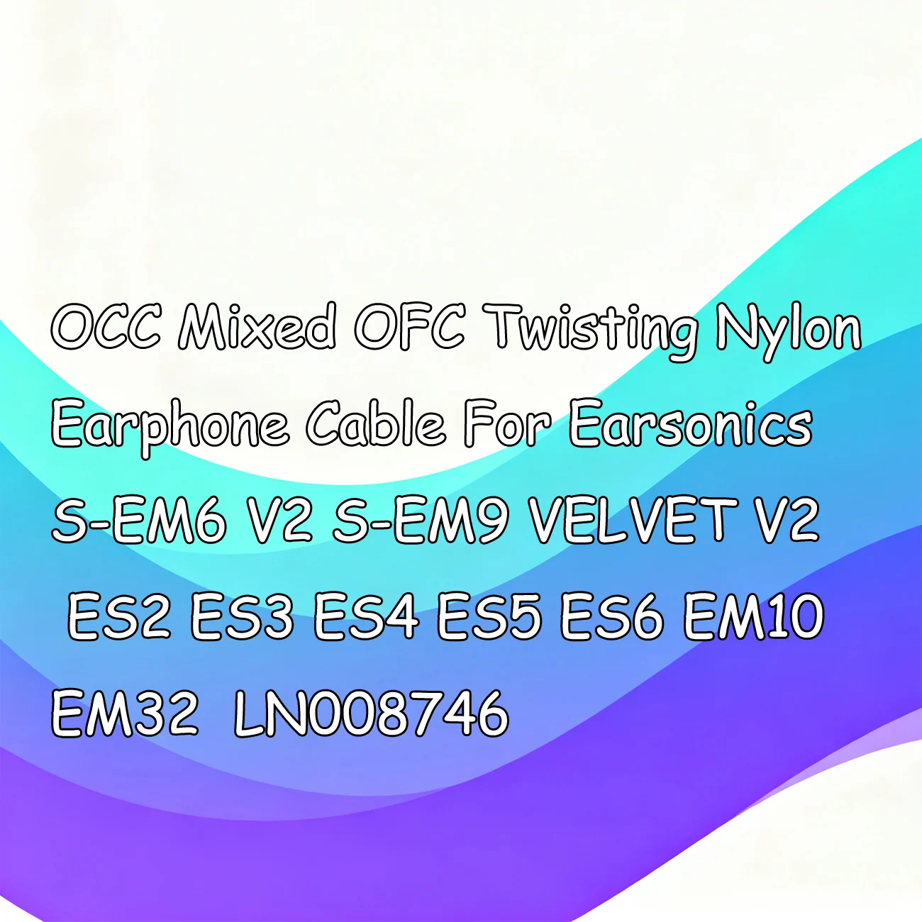

OCC Mixed OFC Twisting Nylon Earphone Cable For Earsonics S-EM6 V2 S-EM9 VELVET V2 ES2 ES3 ES4 ES5 ES6 EM10 EM32 LN008746
