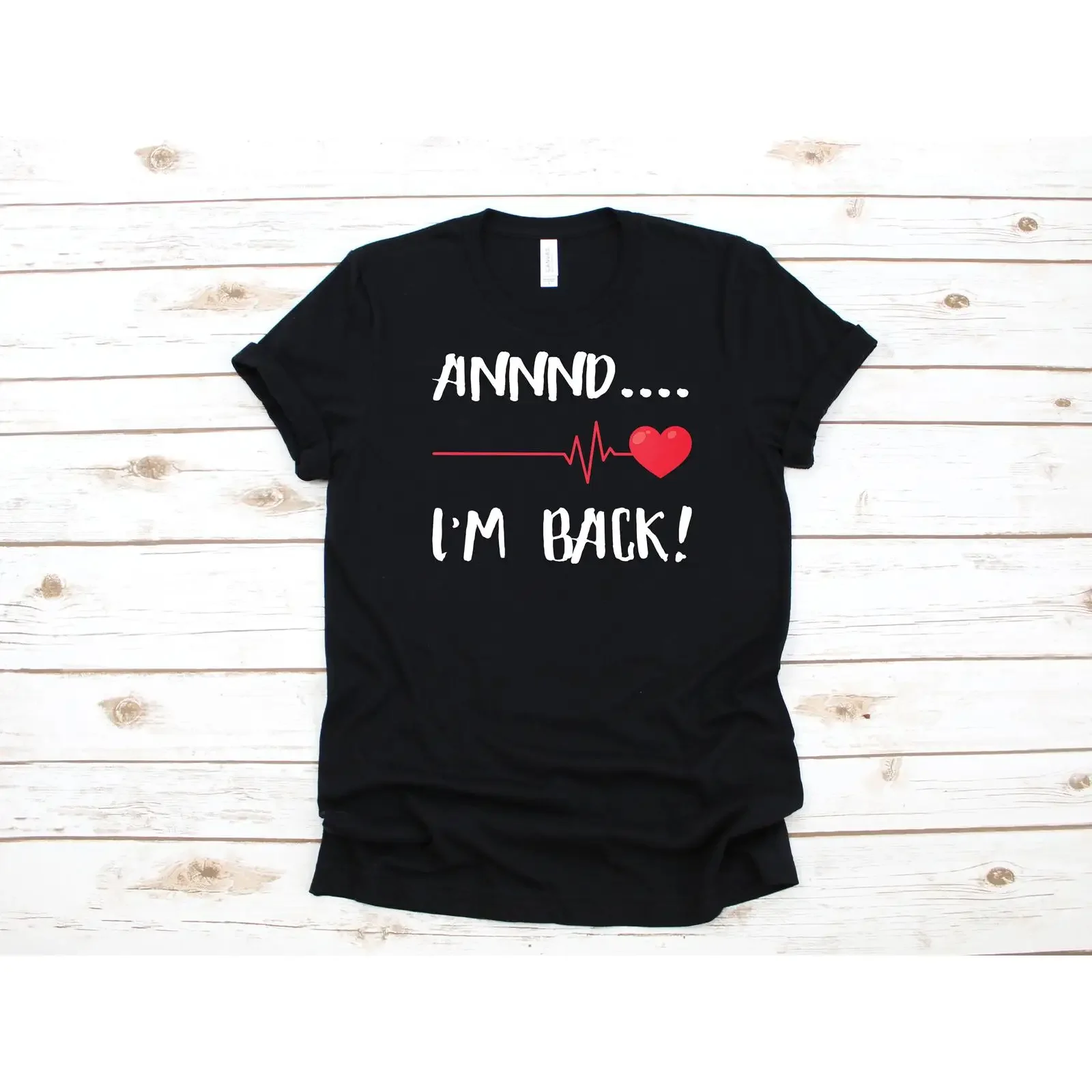 Annnd I'm Back Heartbeat Print T Shirt Open Heart Surgery Survivor Attack Recovery Get Well Soon Casual Tops SweaT vintage