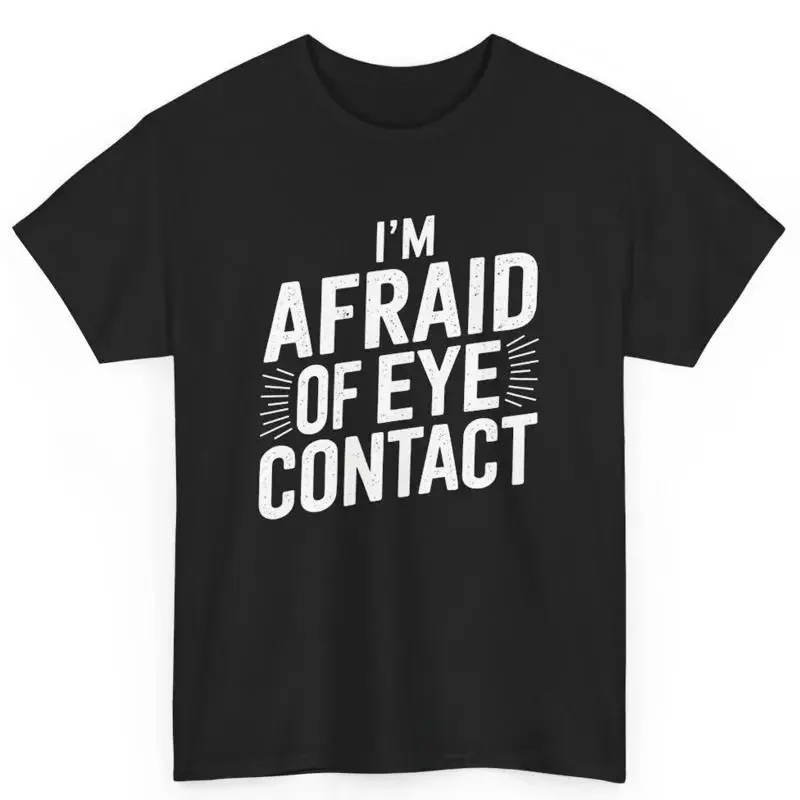 I'M Afraid Of Eye Contact Introverted S For Introvert Cotton T Shirt