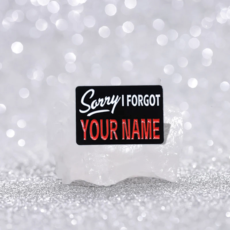 Sorry I FORGOT YOUR NAME Enamel Pins Custom Creative Interesting Quote Brooches Lapel Badges Punk Gothic Jewelry Gift for Friend