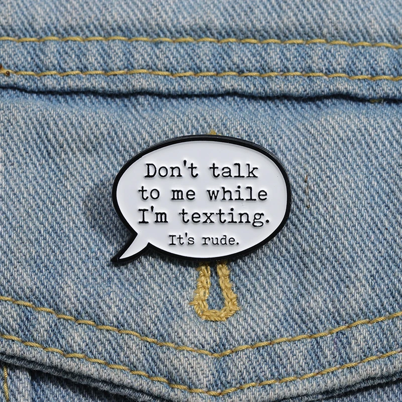 Don't Talk To Me While I'm Texting It's Rude Enamel Pins Funny Phrase Brooch Lapel Badges Jewelry Gift for Friends Kids