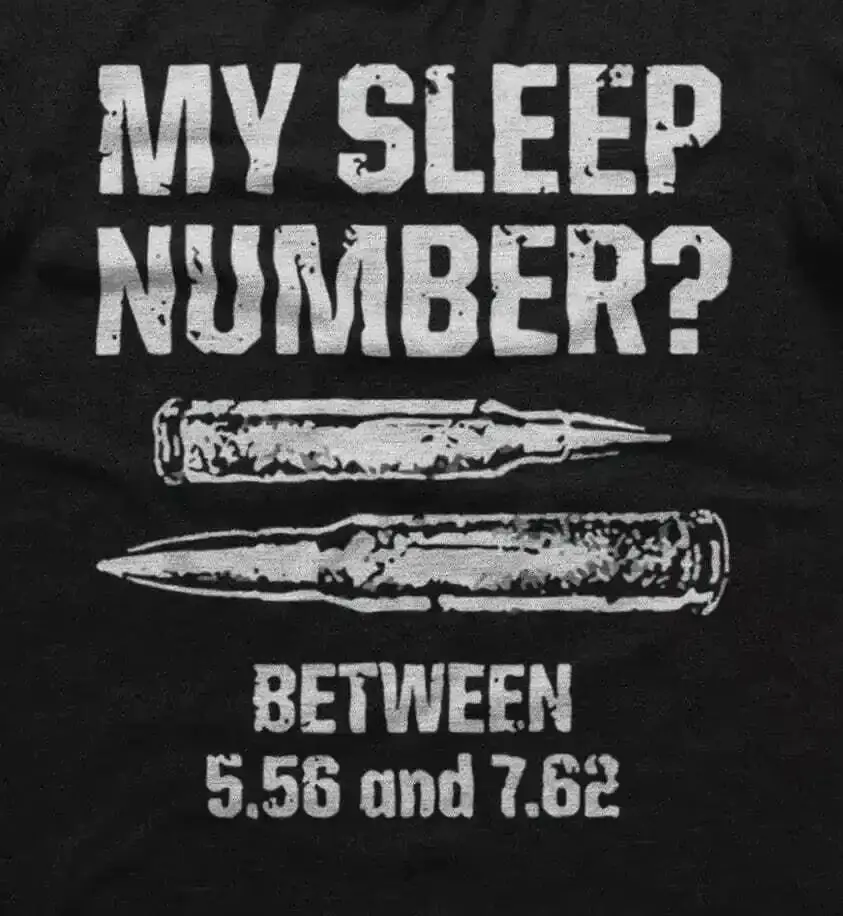 My Sleep Remember? Between 5.56 and 7.62. Funny Bullet Phrase T-Shirt. Summer Cotton O-Neck Short Sleeve Mens T Shirt New S-3XL