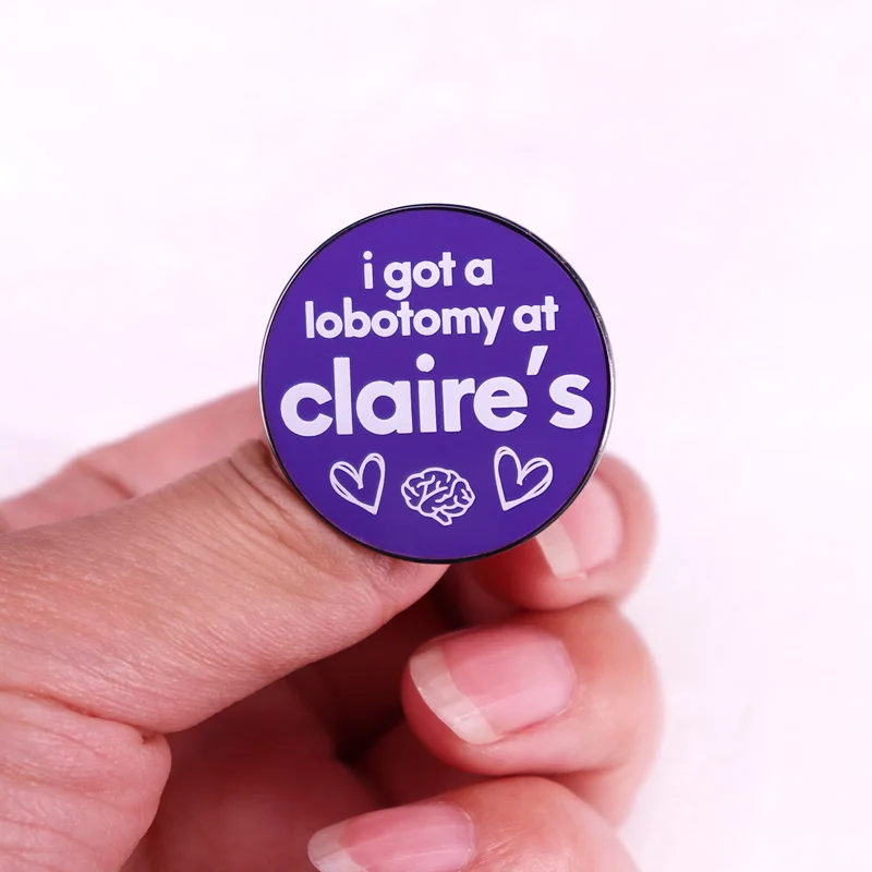 i got a lobotomy at claire's badge funny quotes Enamel Pin brooch jewelry