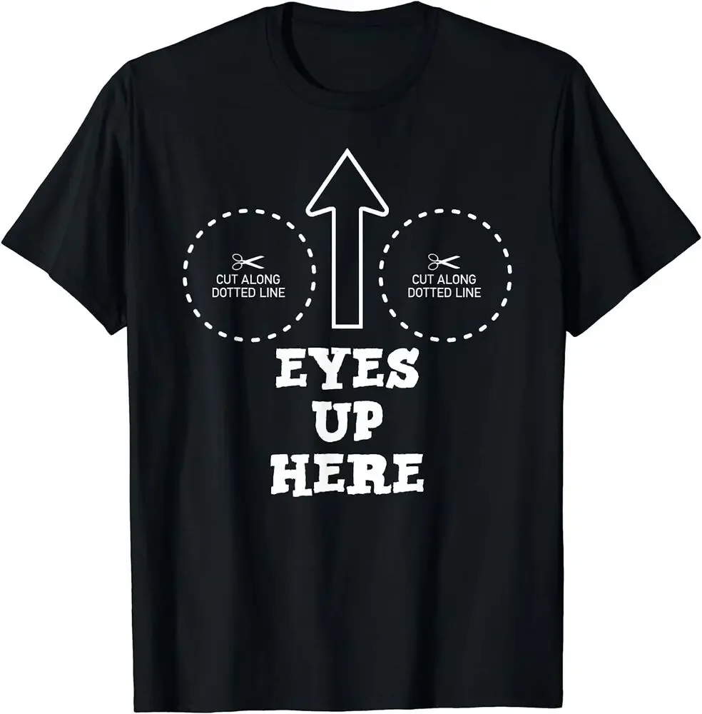 Eyes Up Here with Cutout For  Funny Adult T-Shirt  Tees High Quality 100%Cotton Short Sleeve