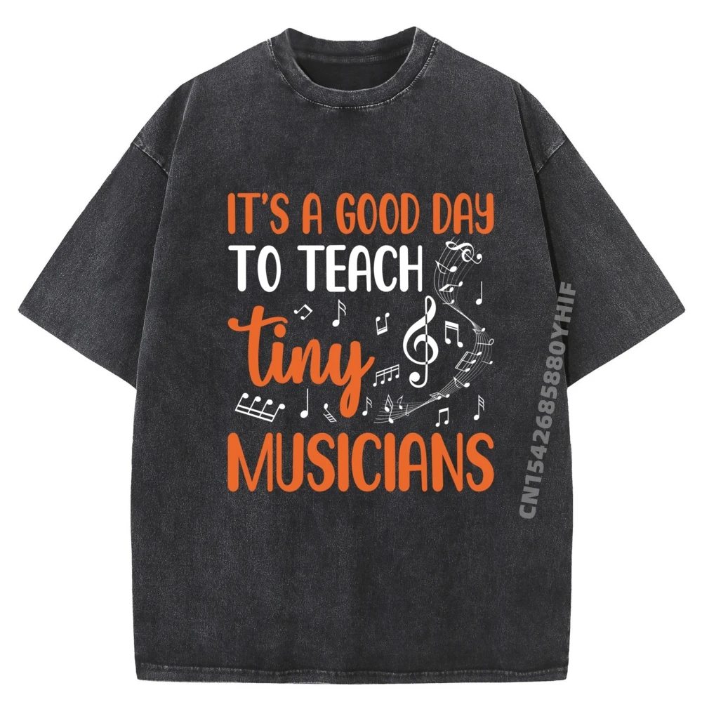 

Its A Good Day To Teach Tiny Musicians Music Teacher Funny T Shirts Men Printed T-Shirt Graphic Washed Shirt