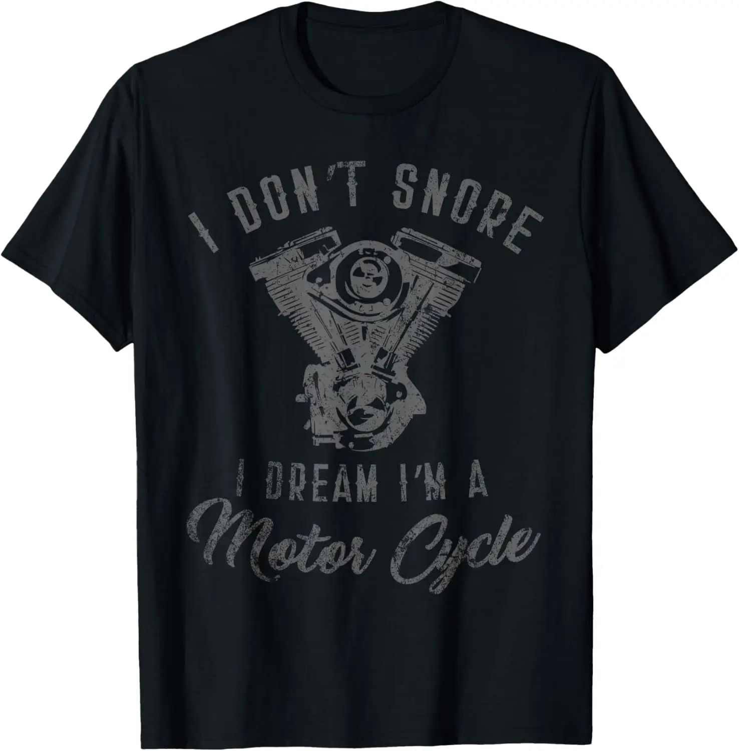

I DON'T SNORE I DREAM I'M A MOTORCYCLE T-shirt