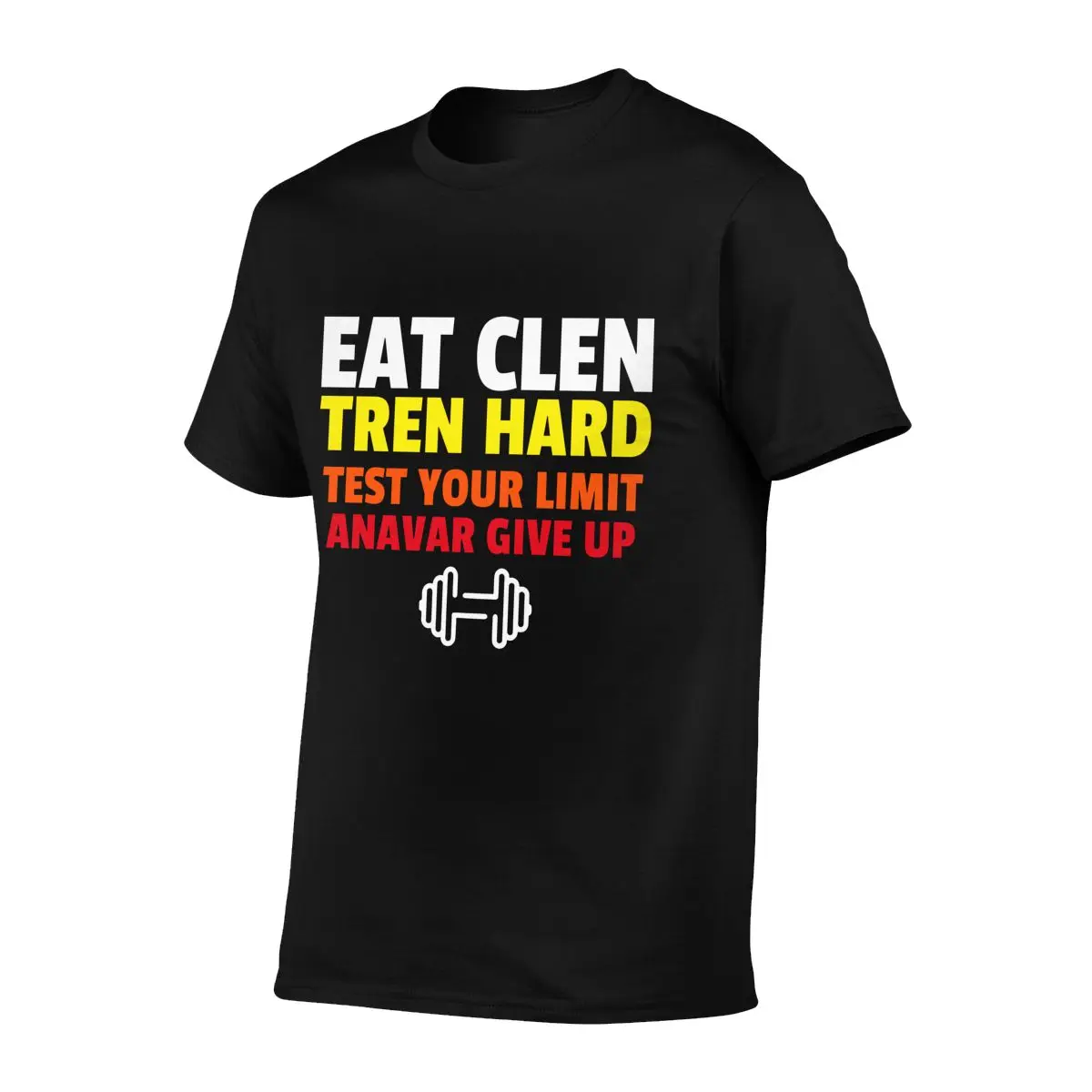 Eat Clen Tren Hard Test Your Limit Anavar Give Up Gym T-shirt Tee Shirt Unique Comfortable