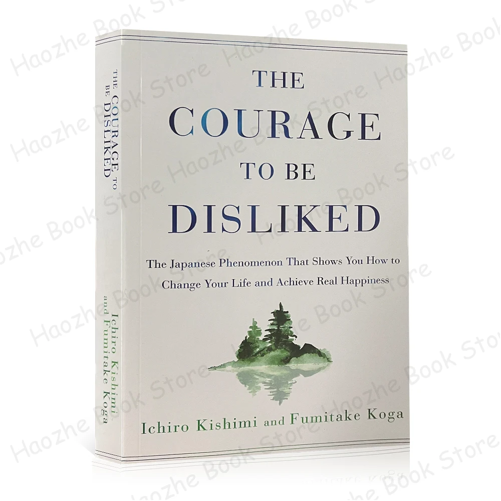 The Courage to Be Disliked: How to Free Yourself, Change Your Life, and Achieve Real Happiness Happiness Self-Help English Book