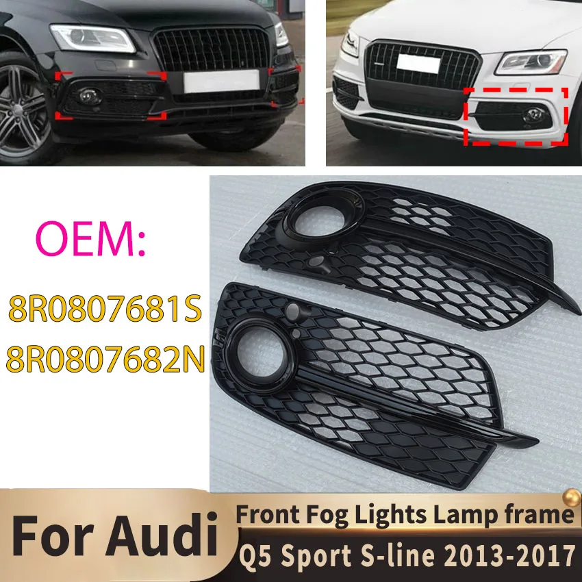 

Car Fog Lights Lamp Frame for Audi Q5 Sport S-line 2013 2014 2015 2016 2017 Front Bumper Grille 8R0807681S 8R0807682N Body Kit
