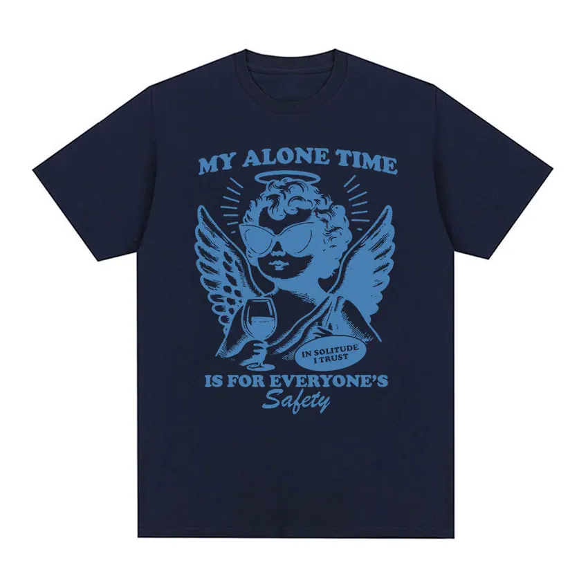 My Alone Time Is for Everyones Safety Funny Meme T Shirt Men Women Retro Harajuku Fashion T-shirts 100% Cotton Oversized T-shirt