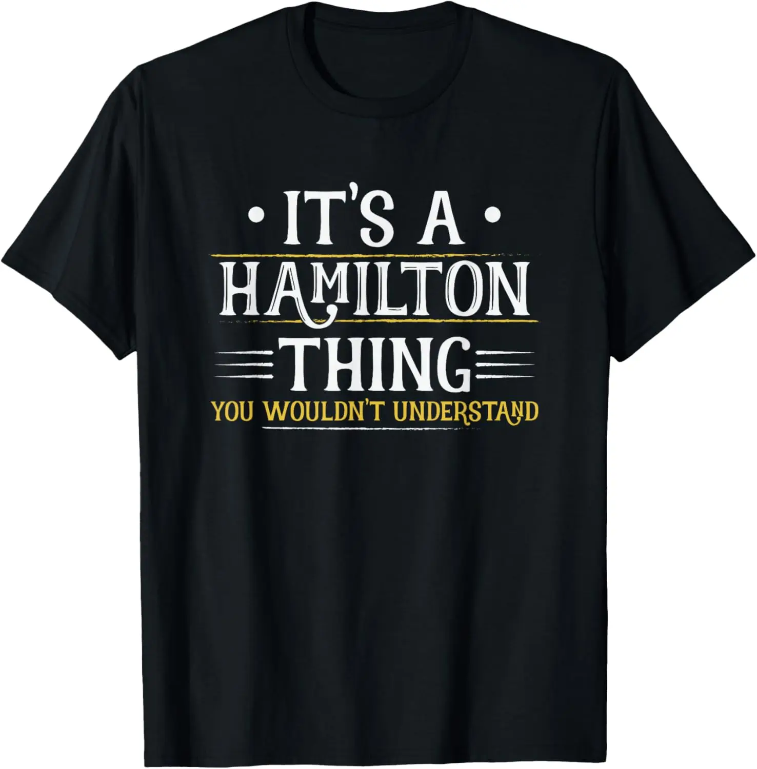 It's A Hamilton Thing You Wouldn't Understand T-Shirt 100% Cotton O-Neck Short Sleeve Summer Casual Mens T-shirt Streetwear