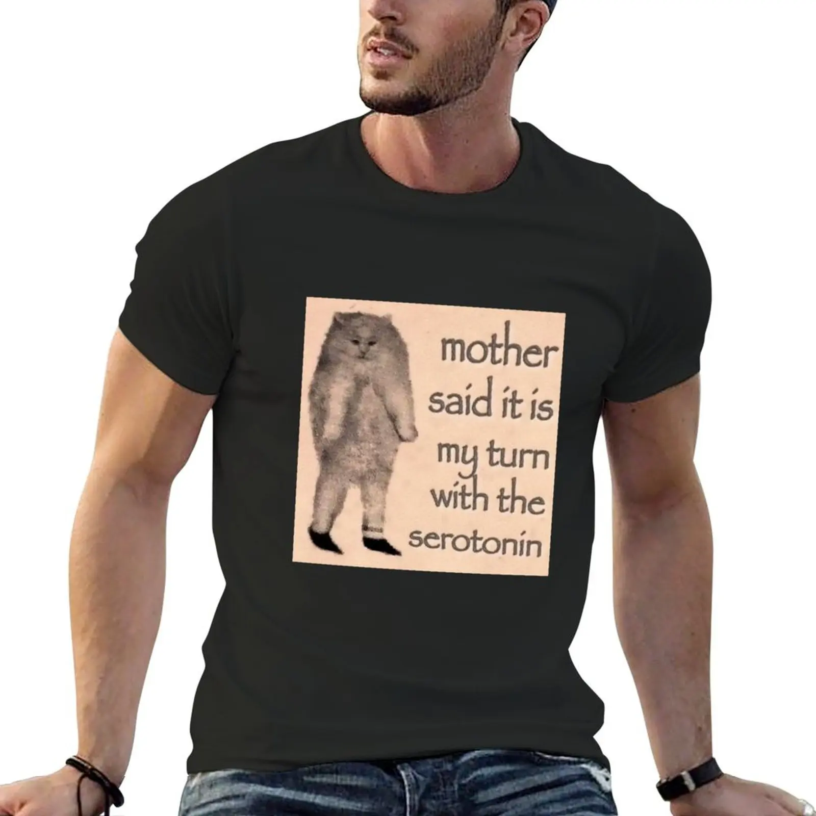 Mother Said it is My Turn With the Serotonin T-Shirt Short sleeve tee blanks mens graphic t-shirts funny