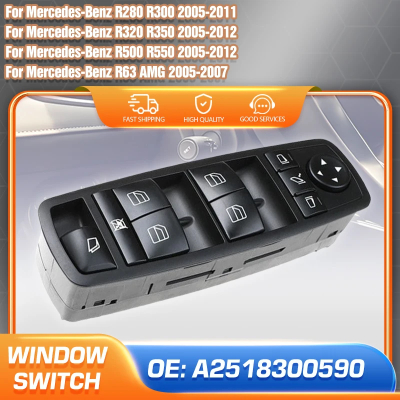 

Car Power Window Switch A2518300590 For Mercedes-Benz R280 R300 R320 R350 R500 R550 2005-2012 Mercedes-Benz R63 AMG 2005-2007