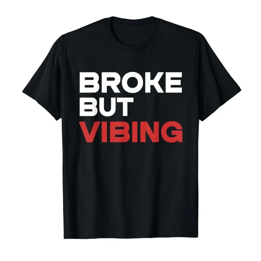 

Broke But Vibing T-shirt For Men Women 100% Cotton T Shirts Short Sleeve Tops 0424-1