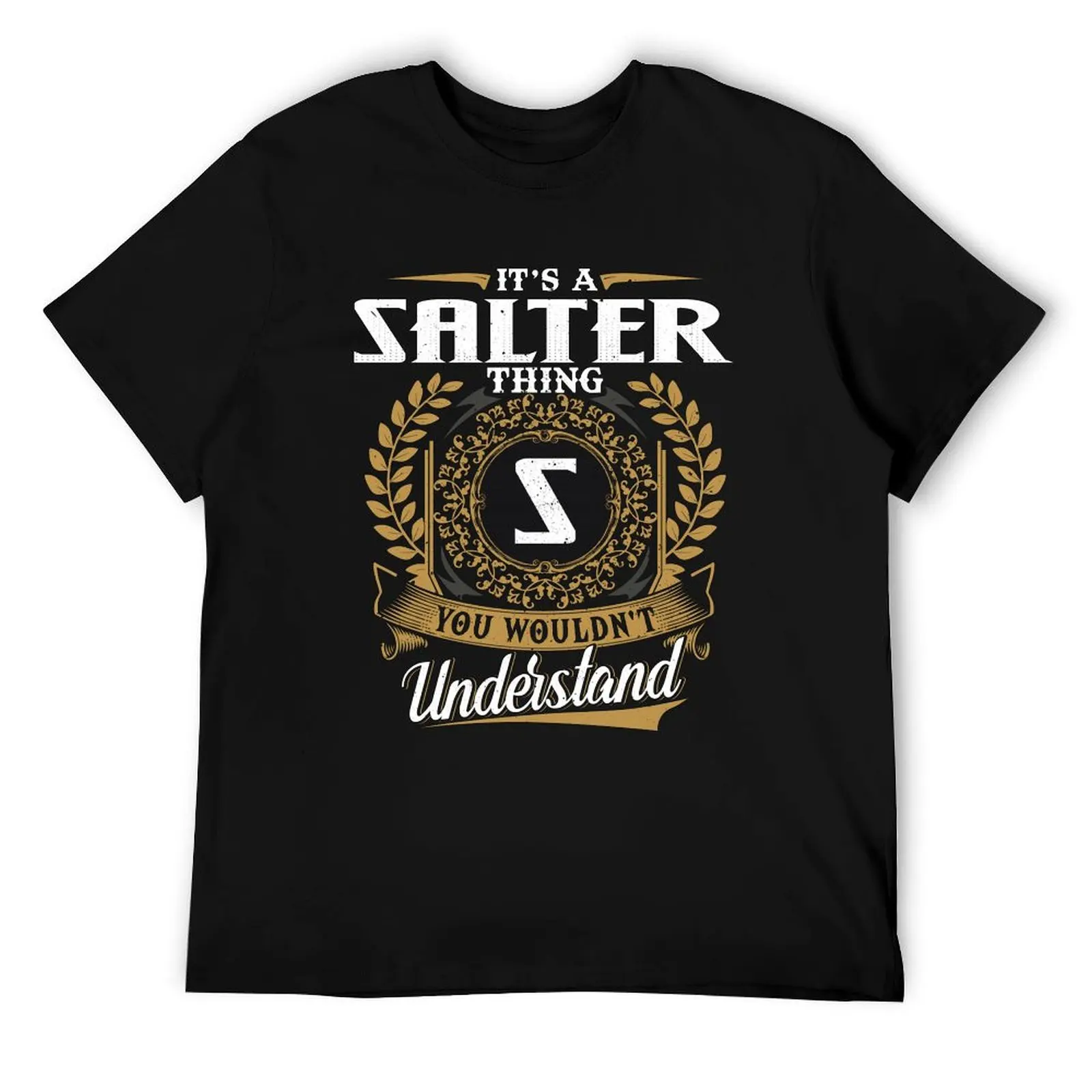 

It Is A Salter Thing You Wouldnt Understand T-Shirt man t shirt heavy cotton t shirts for man pack cotton T-Shirt