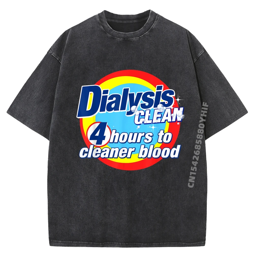

Dialysis Clean 4 Hours To Cleaner Blood A Dialysis Patient Graphic Shirts Streetwear Men Tops Tees Casual Washed Clothes