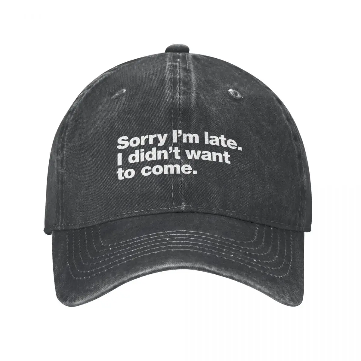 Sorry I'm late. I didn't want to come. Cowboy Hat Trucker Hat Luxury Hat Golf Woman Men's