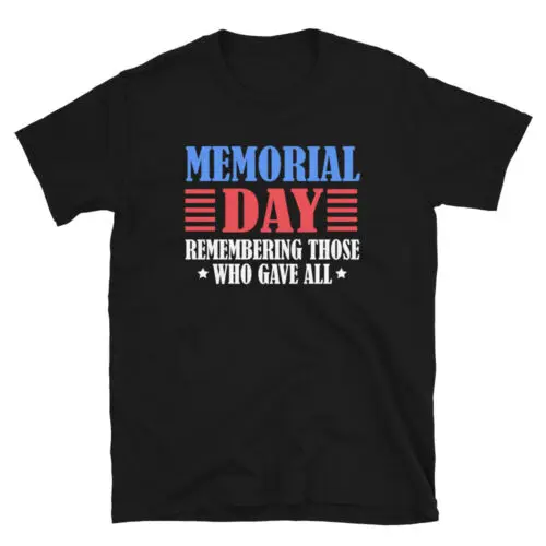 Memorial Day Remembering Those Who Gave US Flag Military Unisex T-Shirt