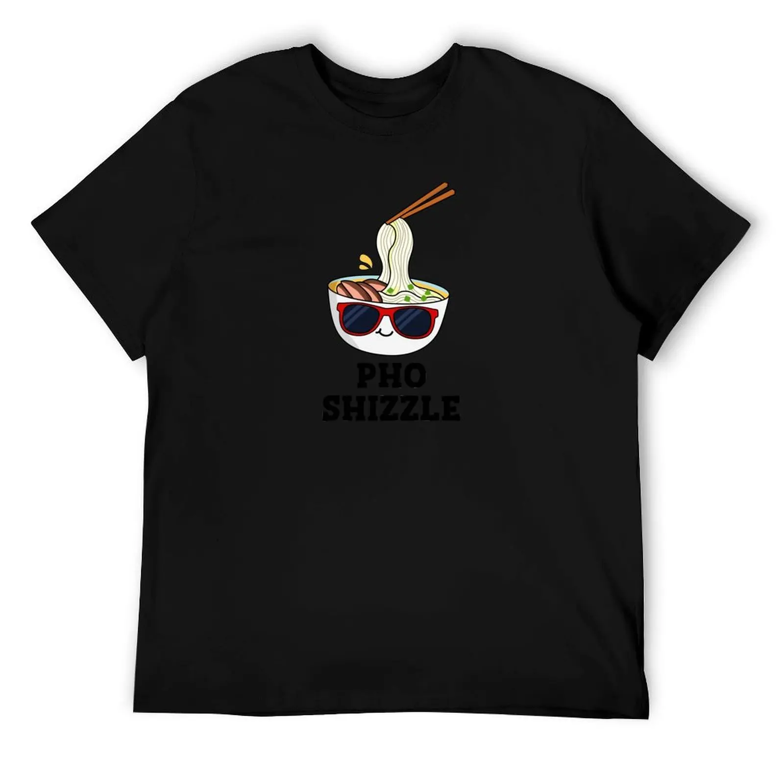 

Pho Shizzle Funny Noodle Puns T-Shirt t shirt man designer man tshirt t shirt man cotton T-Shirt