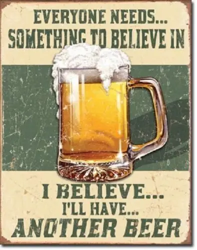 Everyone Needs To Believe In Something Beer Retro Funny Humor Decor Metal Sign