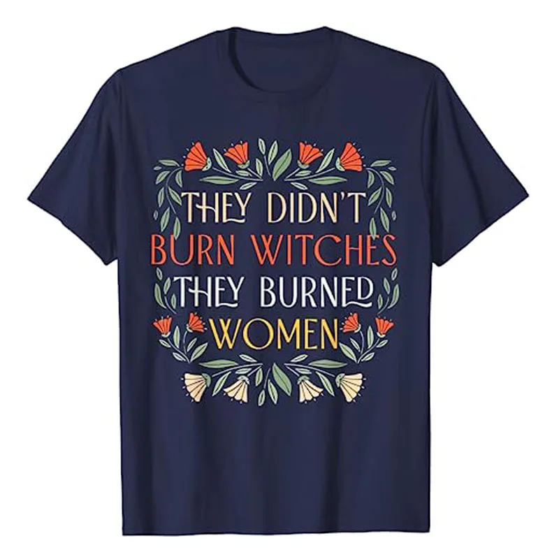 They Didn't Burn Witches They Burned Women - Feminist Witch T-Shirt Halloween Costume Gift Sayings Fashion Graphic Tee Tops Gift