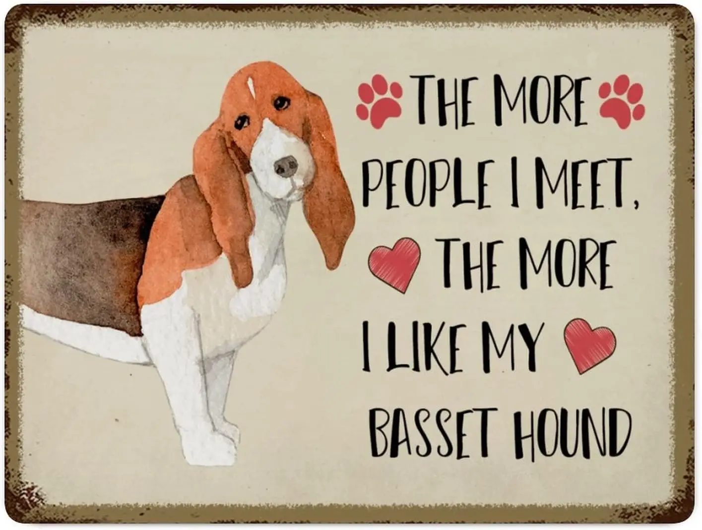 1 PCS,Custom Metal Tin Sign Wall Decor The More People I Meet The More I Like My Basset Hound Metal Wall Art Plaque Pet Dog Bree