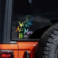 We're All Mad Here Alice in Wonderland Vinyl Car Stickers Auto Rear Window Decals Automotive Trucks Laptop Vinyl Decal