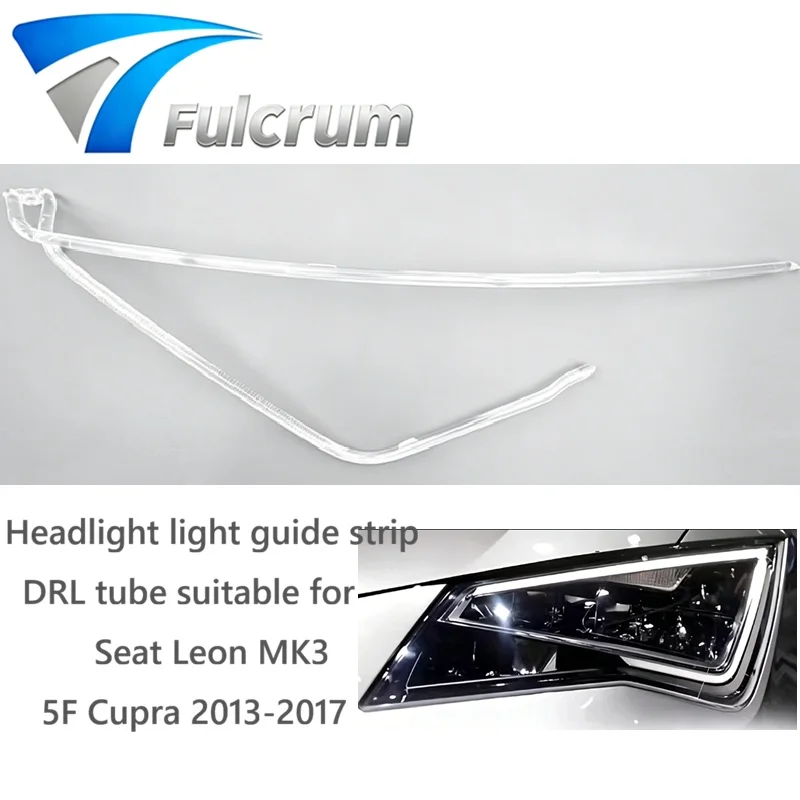 

Headlight light guide strip Daytime Running light Tube DRL tube Suitable for Seat Leon MK3 5F Cupra 2013-2017