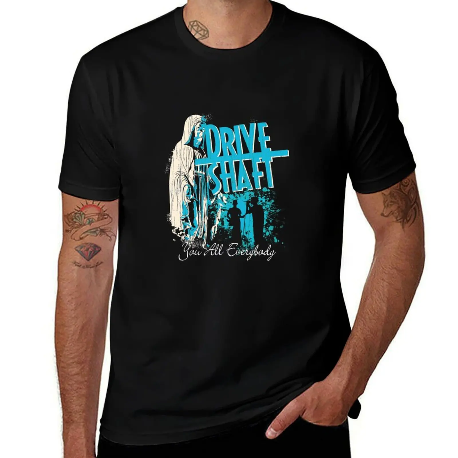 

Drive Shaft You All Everybody T-Shirt t shirts designer man t shirts cotton T-Shirt