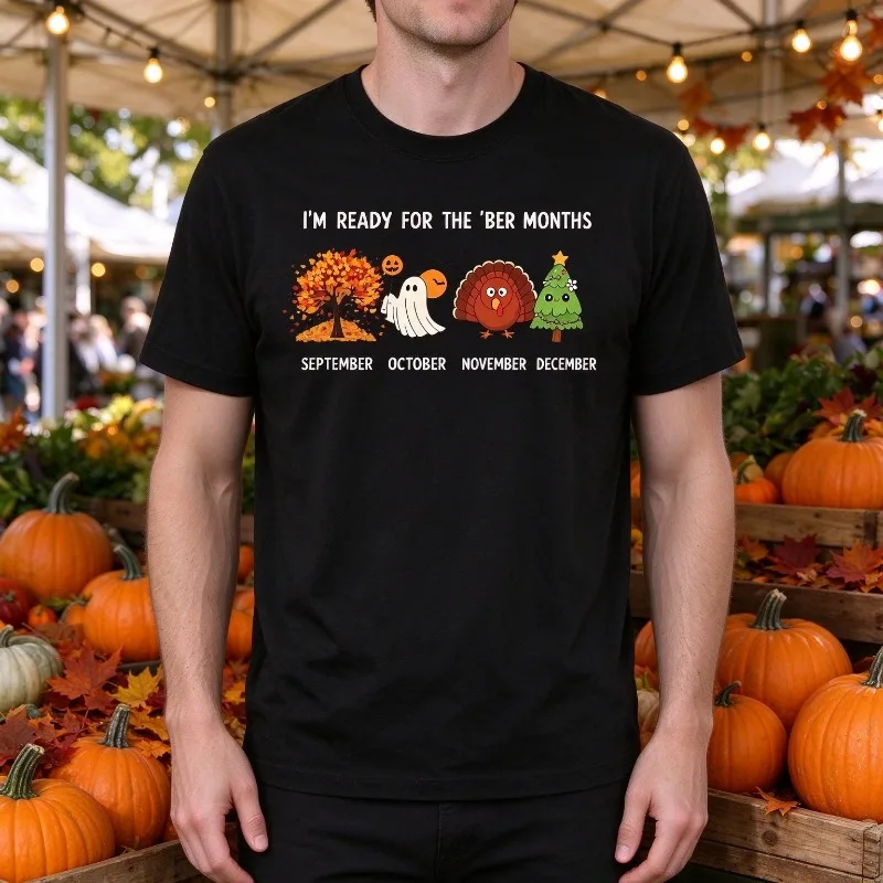 I'M Ready For The 'Ber Months Men 100% Cotton T-shirt Funny Holiday Print Casual Streetwear Halloween Thanksgiving Top