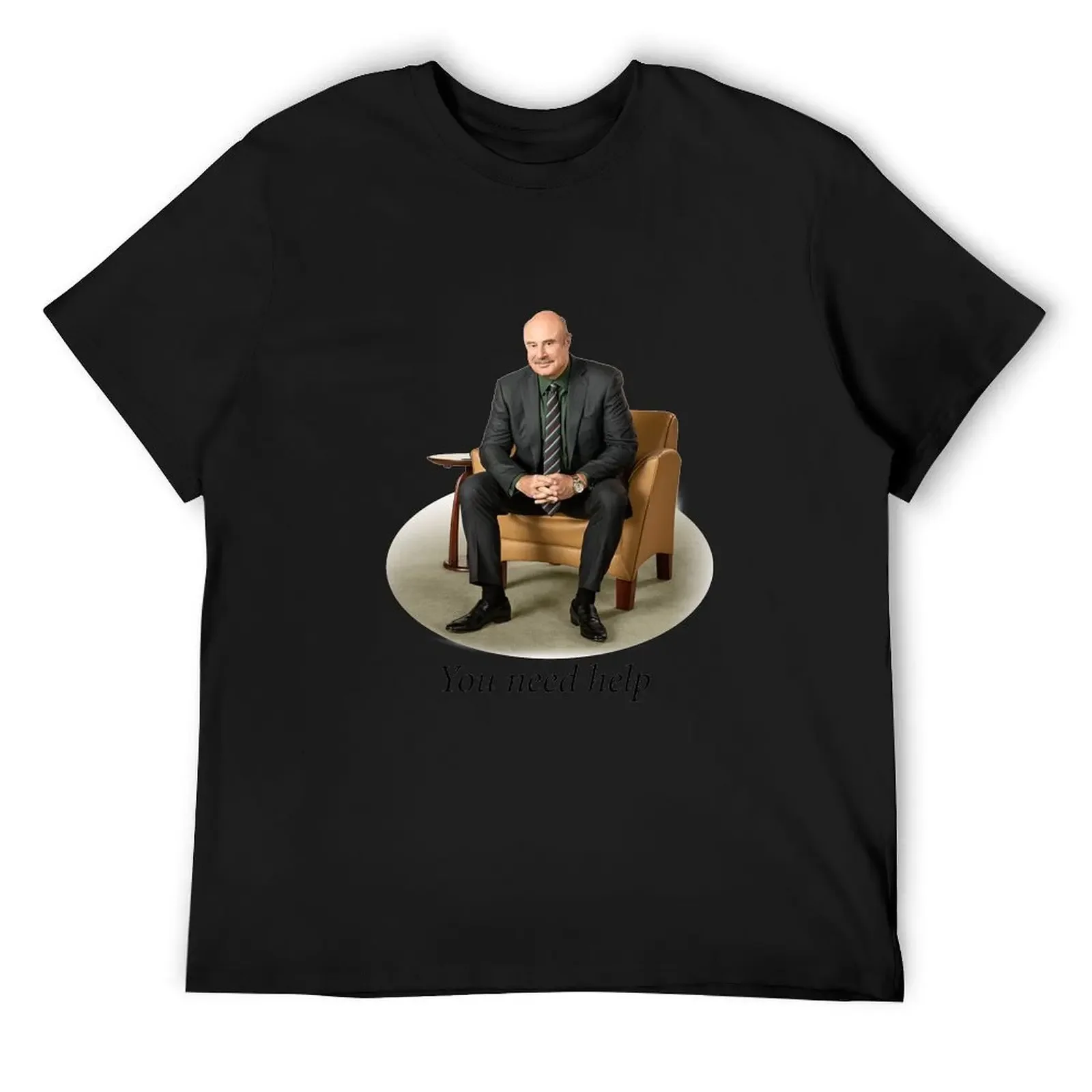 

You Need Help - Dr. Phil (Redone Mask Edit) T-Shirt cotton man t-shirts T-shirts man street wear Funny t-shirt t shirt for men