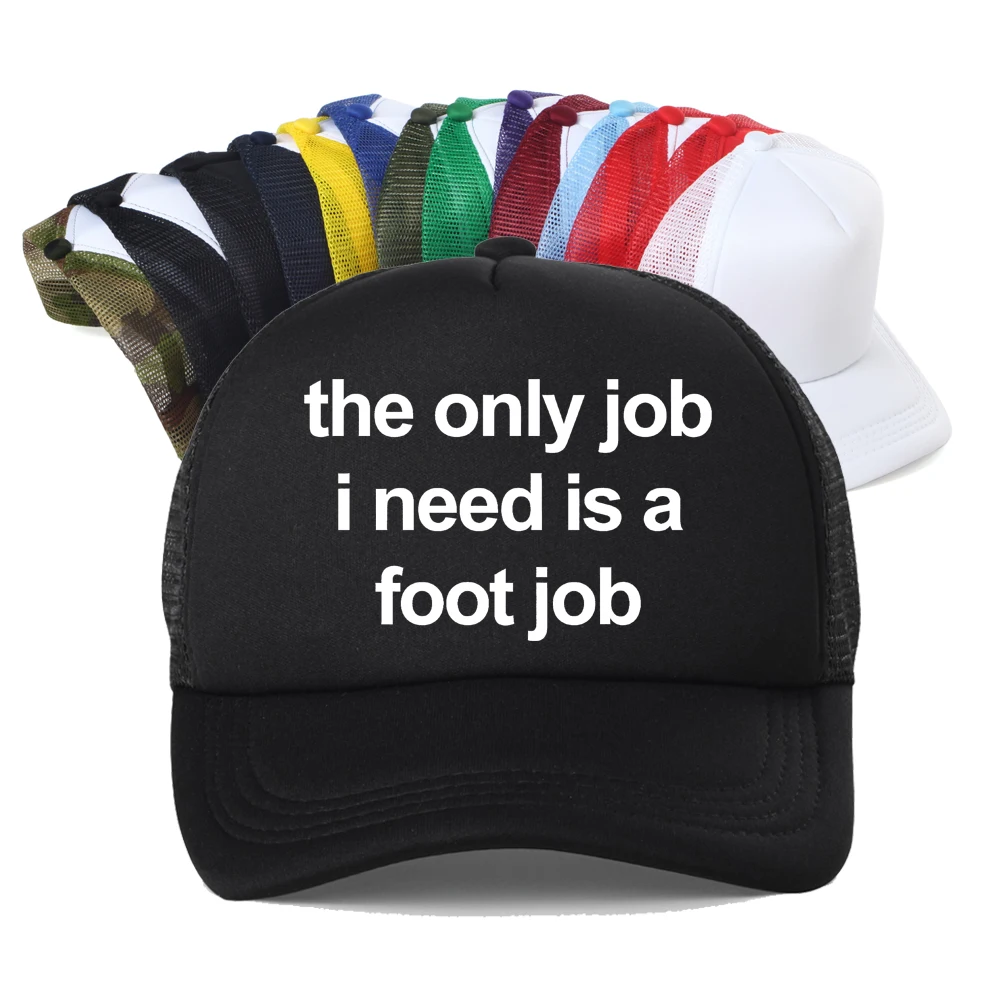The Only Job I Need Is A Foot Job Funny Print Baseball Cap Casual Mesh Breathable Snapback Racing Motorcycle Sport Hat
